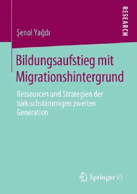 Bildungsaufstieg Mit Migrationshintergrund: Ressourcen Und Strategien Der Türkischstämmigen Zweiten Generation by Şenol Yaĝdı