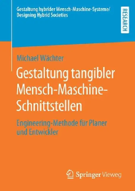 Gestaltung Tangibler Mensch-Maschine-Schnittstellen: Engineering-Methode Für Planer Und Entwickler by Michael Wächter