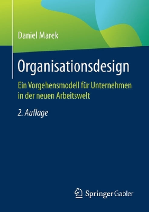 Organisationsdesign: Ein Vorgehensmodell Für Unternehmen in Der Neuen Arbeitswelt by Daniel Marek