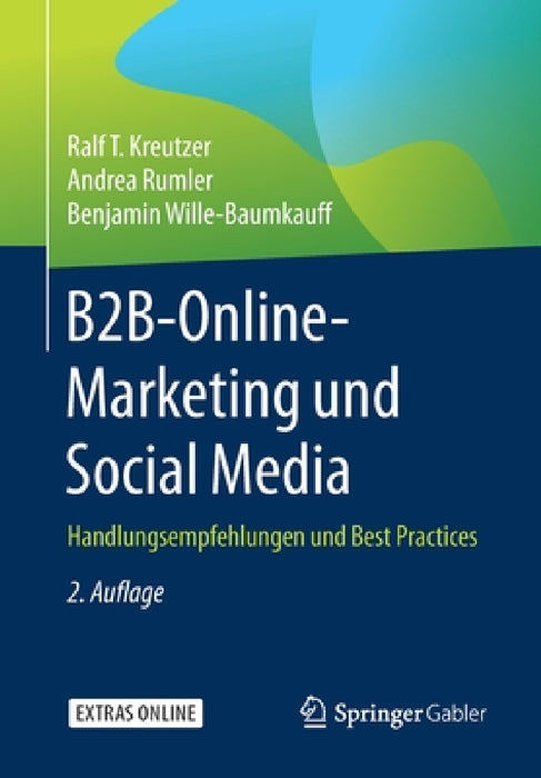 B2b-Online-Marketing Und Social Media: Handlungsempfehlungen Und Best Practices by Ralf T. Kreutzer, Andrea Rumler, Benjamin Wille-Baumkauff
