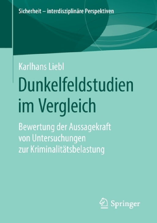 Dunkelfeldstudien Im Vergleich: Bewertung Der Aussagekraft Von Untersuchungen Zur Kriminalitätsbelastung by Karlhans Liebl