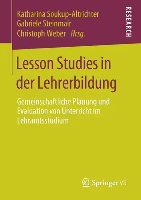 Lesson Studies in Der Lehrerbildung: Gemeinschaftliche Planung Und Evaluation Von Unterricht Im Lehramtsstudium by Katharina Soukup-Altrichter