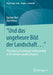 Und Das Ungeheure Bild Der Landschaft...: The Genesis of Landscape Understanding in the German-Speaking Regions by Karsten Berr
