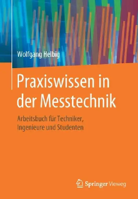 Praxiswissen in Der Messtechnik: Arbeitsbuch Für Techniker, Ingenieure Und Studenten by Wolfgang Helbig