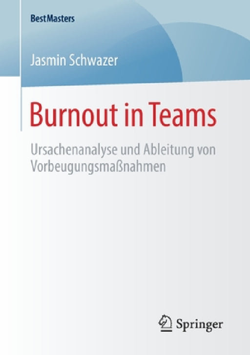 Burnout in Teams: Ursachenanalyse Und Ableitung Von Vorbeugungsmaßnahmen by Jasmin Schwazer
