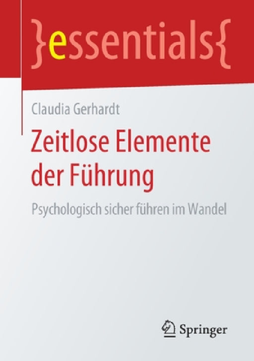 Zeitlose Elemente Der Führung: Psychologisch Sicher Führen Im Wandel by Claudia Gerhardt