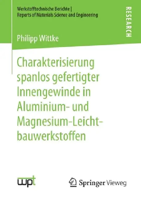 Charakterisierung Spanlos Gefertigter Innengewinde in Aluminium- Und Magnesium-Leichtbauwerkstoffen by Philipp Wittke