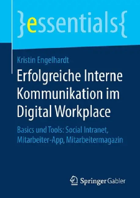 Erfolgreiche Interne Kommunikation Im Digital Workplace: Basics Und Tools: Social Intranet, Mitarbeiter-App, Mitarbeitermagazin by Kristin Engelhardt