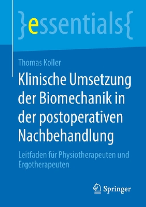 Klinische Umsetzung Der Biomechanik in Der Postoperativen Nachbehandlung: Leitfaden Für Physiotherapeuten Und Ergotherapeuten by Thomas Koller