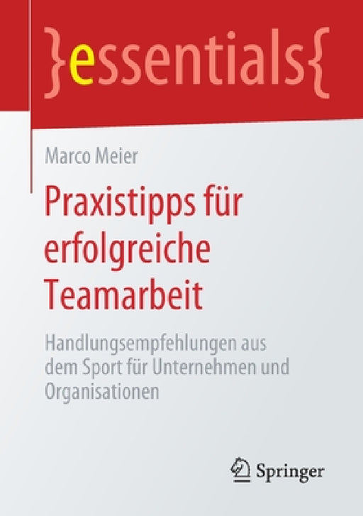 Praxistipps Für Erfolgreiche Teamarbeit: Handlungsempfehlungen Aus Dem Sport Für Unternehmen Und Organisationen by Marco Meier