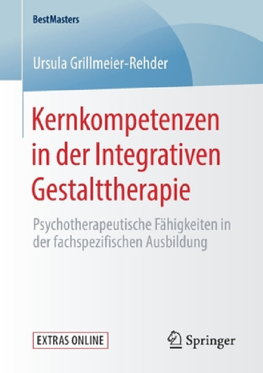 Kernkompetenzen in Der Integrativen Gestalttherapie: Psychotherapeutische Fähigkeiten in Der Fachspezifischen Ausbildung by Ursula Grillmeier-Rehder