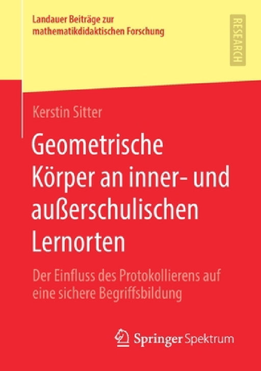 Geometrische Körper an Inner- Und Außerschulischen Lernorten: Der Einfluss Des Protokollierens Auf Eine Sichere Begriffsbildung by Kerstin Sitter