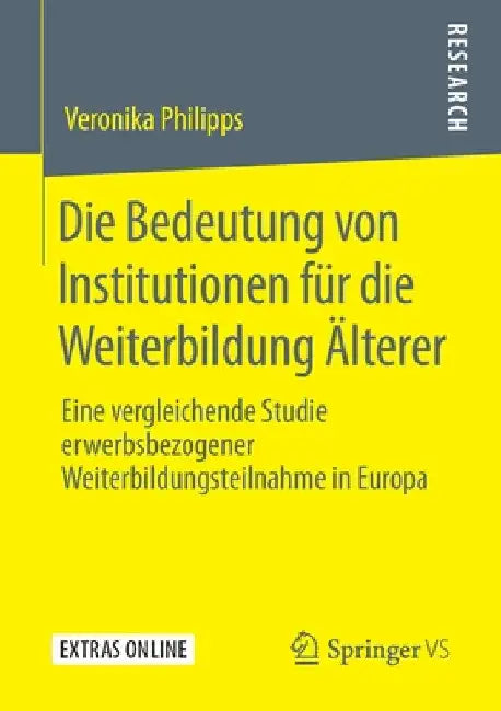 Die Bedeutung Von Institutionen Für Die Weiterbildung Älterer: Eine Vergleichende Studie Erwerbsbezogener Weiterbildungsteilnahme in Europa by Veronika Philipps