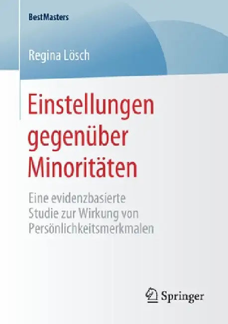 Einstellungen Gegenüber Minoritäten: Eine Evidenzbasierte Studie Zur Wirkung Von Persönlichkeitsmerkmalen by Regina Lösch