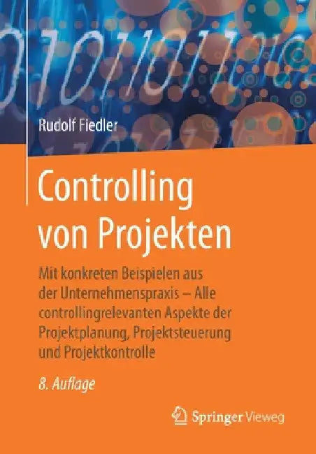 Controlling Von Projekten: Mit Konkreten Beispielen Aus Der Unternehmenspraxis - Alle Controllingrelevanten Aspekte Der Projektplanung, Projektsteueru by Rudolf Fiedler
