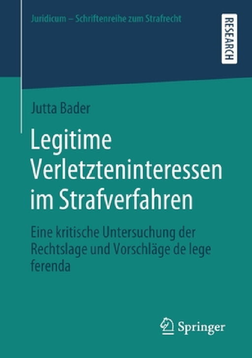Legitime Verletzteninteressen Im Strafverfahren: Eine Kritische Untersuchung Der Rechtslage Und Vorschläge de Lege Ferenda by Jutta Bader