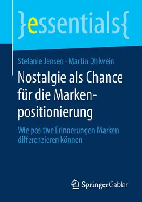 Nostalgie ALS Chance Für Die Markenpositionierung: Wie Positive Erinnerungen Marken Differenzieren Können by Stefanie Jensen