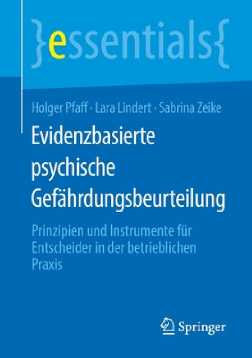 Evidenzbasierte Psychische Gefährdungsbeurteilung: Prinzipien Und Instrumente Für Entscheider in Der Betrieblichen PRAXIS by Holger Pfaff, Lara Lindert, Sabrina Zeike