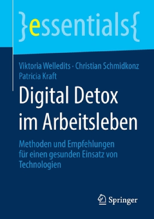 Digital Detox Im Arbeitsleben: Methoden Und Empfehlungen Für Einen Gesunden Einsatz Von Technologien by Viktoria Welledits, Christian Schmidkonz, Patricia Kraft