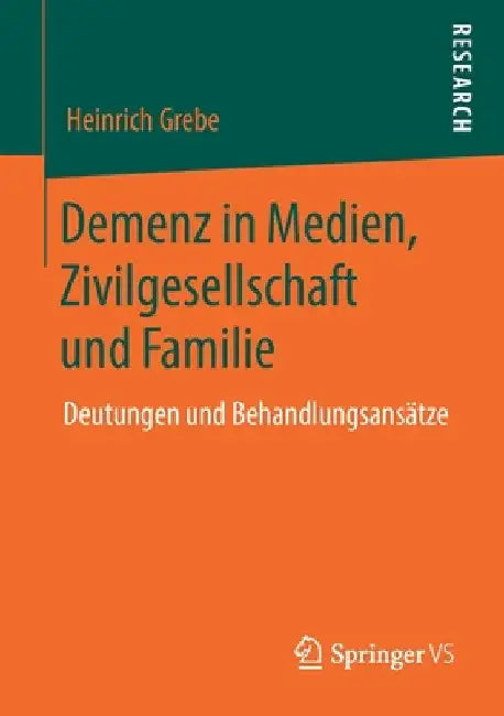 Demenz in Medien, Zivilgesellschaft Und Familie: Deutungen Und Behandlungsansätze by Heinrich Grebe
