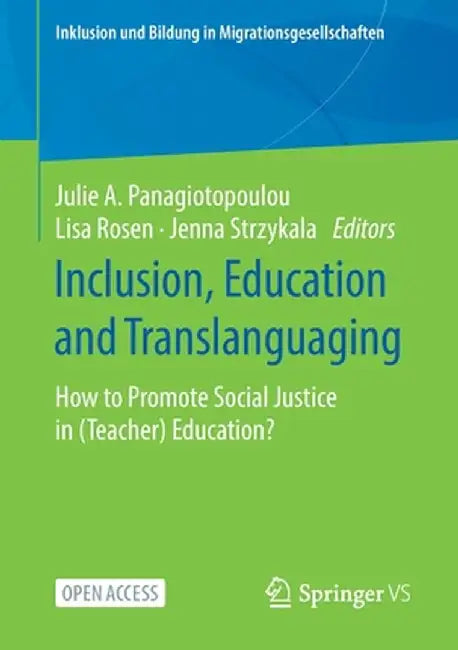 Inclusion, Education and Translanguaging: How to Promote Social Justice in (Teacher) Education? by Julie A. Panagiotopoulou