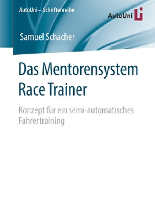 Das Mentorensystem Race Trainer: Konzept Für Ein Semi-Automatisches Fahrertraining by Samuel Schacher