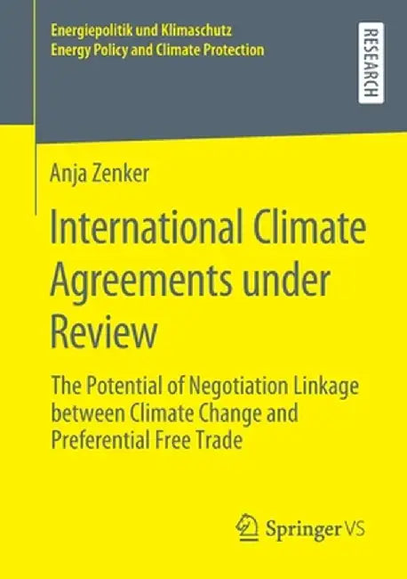 International Climate Agreements Under Review: The Potential of Negotiation Linkage Between Climate Change and Preferential Free Trade by Anja Zenker