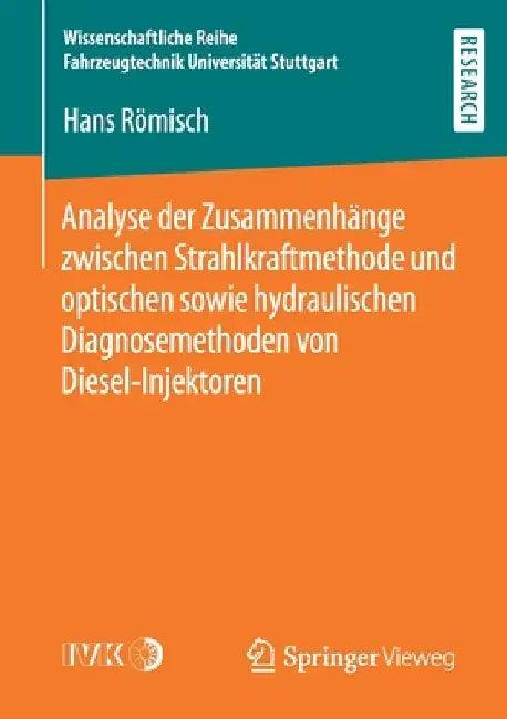Analyse Der Zusammenhänge Zwischen Strahlkraftmethode Und Optischen Sowie Hydraulischen Diagnosemethoden Von Diesel-Injektoren by Hans Römisch
