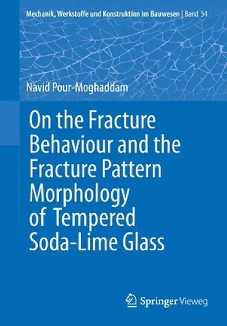 On the Fracture Behaviour and the Fracture Pattern Morphology of Tempered Soda-Lime Glass by Navid Pour-Moghaddam