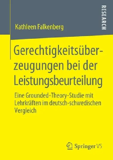Gerechtigkeitsüberzeugungen Bei Der Leistungsbeurteilung: Eine Grounded-Theory-Studie Mit Lehrkräften Im Deutsch-Schwedischen Vergleich by Kathleen Falkenberg