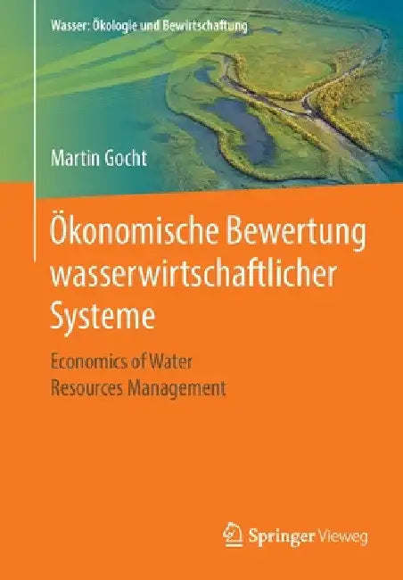 Ökonomische Bewertung Wasserwirtschaftlicher Systeme: Economics of Water Resources Management by Martin Gocht
