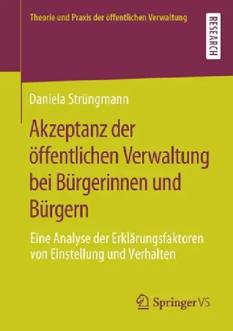 Akzeptanz Der Öffentlichen Verwaltung Bei Bürgerinnen Und Bürgern: Eine Analyse Der Erklärungsfaktoren Von Einstellung Und Verhalten by Daniela Strüngmann