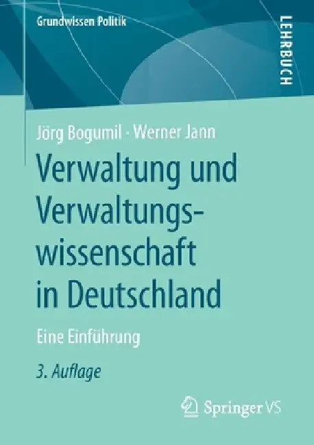 Verwaltung Und Verwaltungswissenschaft in Deutschland: Eine Einführung by Jörg Bogumil