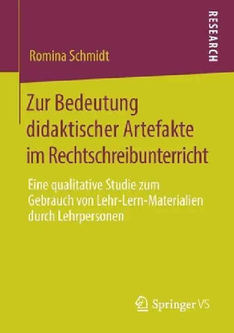 Zur Bedeutung Didaktischer Artefakte Im Rechtschreibunterricht: Eine Qualitative Studie Zum Gebrauch Von Lehr-Lern-Materialien Durch Lehrpersonen by Romina Schmidt