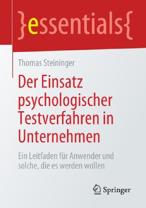 Der Einsatz Psychologischer Testverfahren in Unternehmen: Ein Leitfaden Für Anwender Und Solche, Die Es Werden Wollen by Thomas Steininger