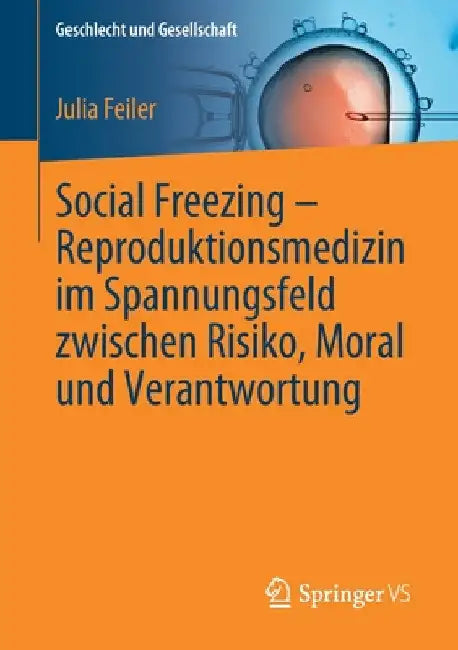 Social Freezing - Reproduktionsmedizin Im Spannungsfeld Zwischen Risiko, Moral Und Verantwortung by Julia Feiler
