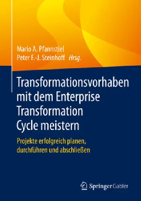 Transformationsvorhaben Mit Dem Enterprise Transformation Cycle Meistern: Projekte Erfolgreich Planen, Durchführen Und Abschließen by Mario A. Pfannstiel, Peter F. -J Steinhoff