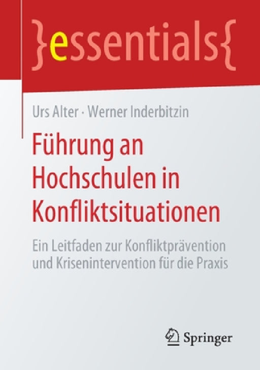 Führung an Hochschulen in Konfliktsituationen: Ein Leitfaden Zur Konfliktprävention Und Krisenintervention Für Die PRAXIS by Urs Alter, Werner Inderbitzin