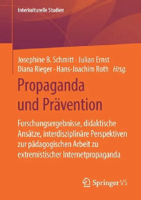 Propaganda Und Prävention: Forschungsergebnisse, Didaktische Ansätze, Interdisziplinäre Perspektiven Zur Pädagogischen Arbeit Zu Extremistischer Inter by Josephine B. Schmitt