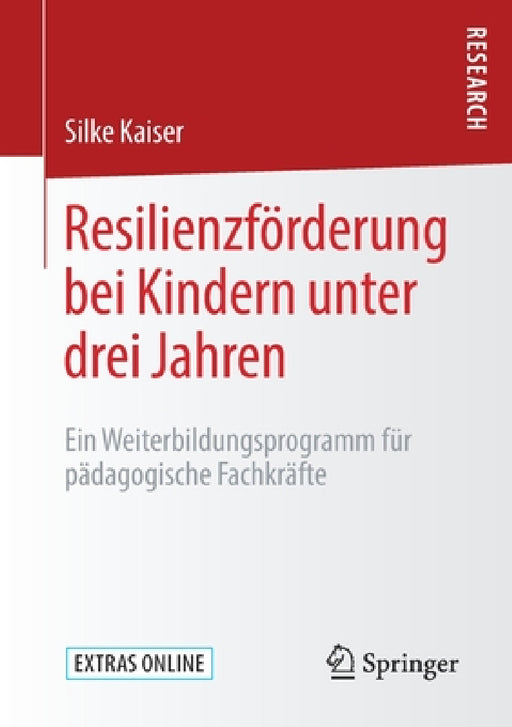Resilienzförderung Bei Kindern Unter Drei Jahren: Ein Weiterbildungsprogramm Für Pädagogische Fachkräfte by Silke Kaiser