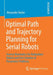 Optimal Path and Trajectory Planning for Serial Robots: Inverse Kinematics for Redundant Robots and Fast Solution of Parametric Problems by Alexander Reiter