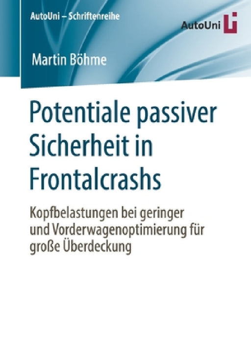 Potentiale Passiver Sicherheit in Frontalcrashs: Kopfbelastungen Bei Geringer Und Vorderwagenoptimierung Für Große Überdeckung by Martin Böhme