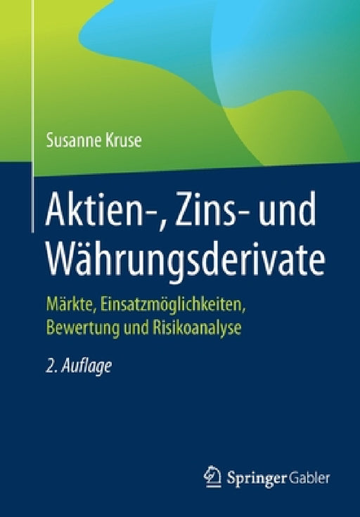 Aktien-, Zins- Und Währungsderivate: Märkte, Einsatzmöglichkeiten, Bewertung Und Risikoanalyse by Susanne Kruse