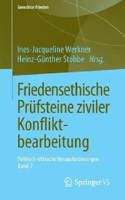 Friedensethische Prüfsteine Ziviler Konfliktbearbeitung: Politisch-Ethische Herausforderungen - Band 7 by Ines-Jacqueline Werkner