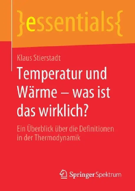 Temperatur Und Wärme - Was Ist Das Wirklich?: Ein Überblick Über Die Definitionen in Der Thermodynamik by Klaus Stierstadt