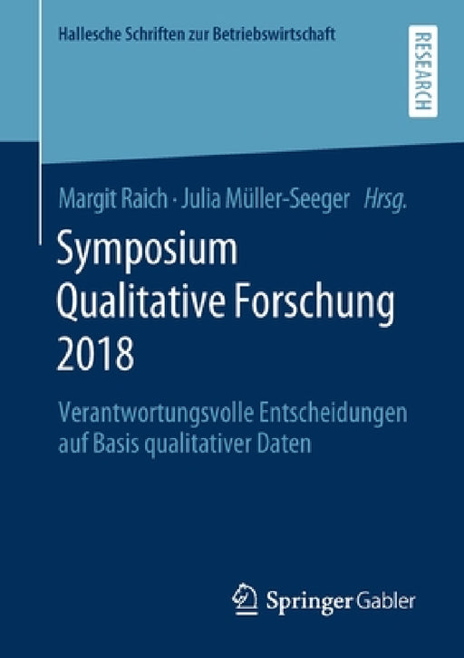 Symposium Qualitative Forschung 2018: Verantwortungsvolle Entscheidungen Auf Basis Qualitativer Daten by Margit Raich, Julia Müller-Seeger