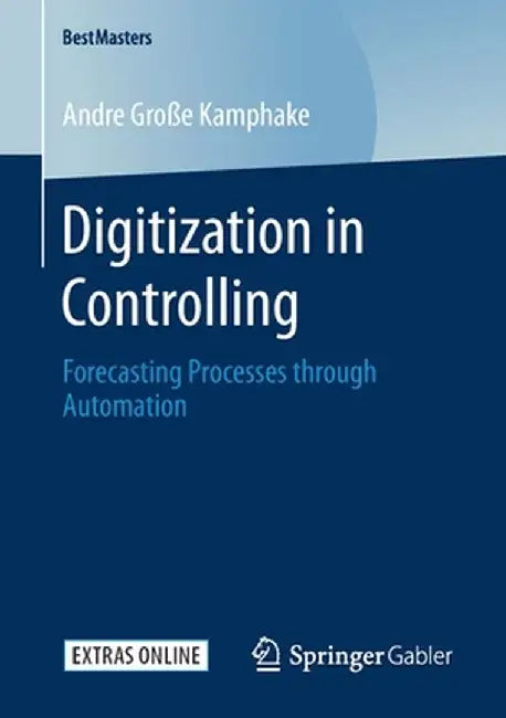 Digitization in Controlling: Forecasting Processes Through Automation by Andre Große Kamphake