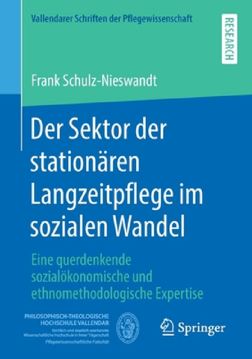 Der Sektor Der Stationären Langzeitpflege Im Sozialen Wandel: Eine Querdenkende Sozialökonomische Und Ethnomethodologische Expertise by Frank Schulz-Nieswandt