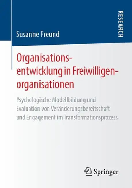 Organisationsentwicklung in Freiwilligenorganisationen: Psychologische Modellbildung Und Evaluation Von Veränderungsbereitschaft Und Engagement Im Tra by Susanne Freund