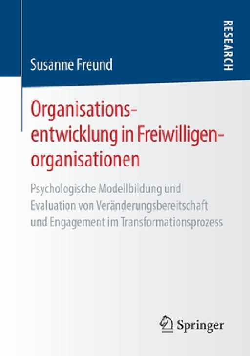 Organisationsentwicklung in Freiwilligenorganisationen: Psychologische Modellbildung Und Evaluation Von Veränderungsbereitschaft Und Engagement Im Tra by Susanne Freund